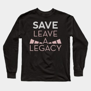 Save Leave a Legacy Long Sleeve T-Shirt